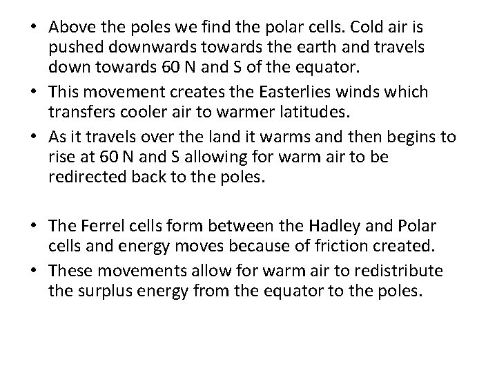  • Above the poles we find the polar cells. Cold air is pushed