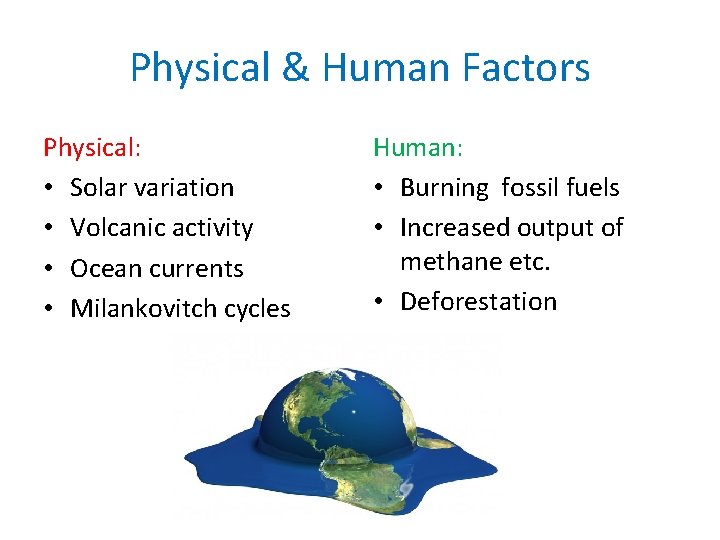 Physical & Human Factors Physical: • Solar variation • Volcanic activity • Ocean currents
