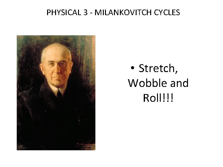 PHYSICAL 3 - MILANKOVITCH CYCLES • Stretch, Wobble and Roll!!! 