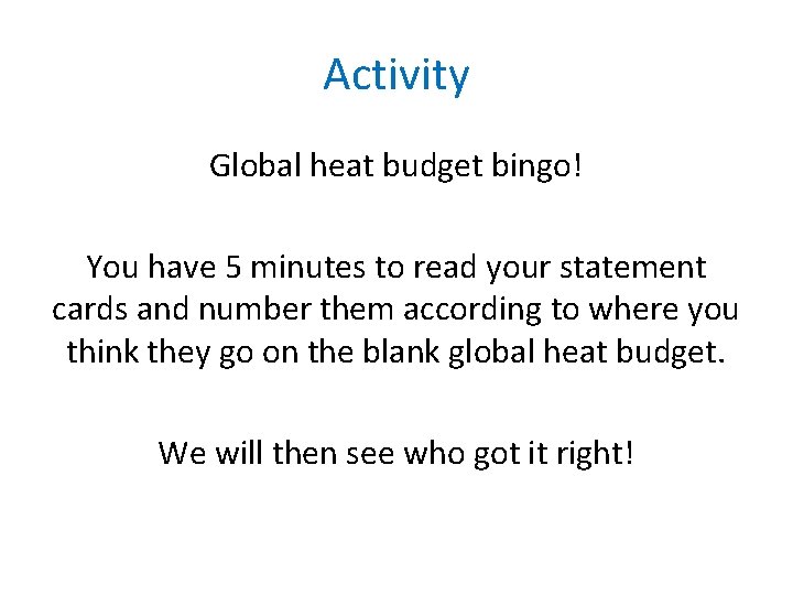 Activity Global heat budget bingo! You have 5 minutes to read your statement cards