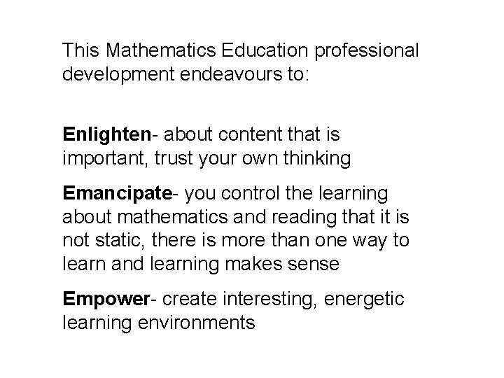 This Mathematics Education professional development endeavours to: Enlighten- about content that is important, trust