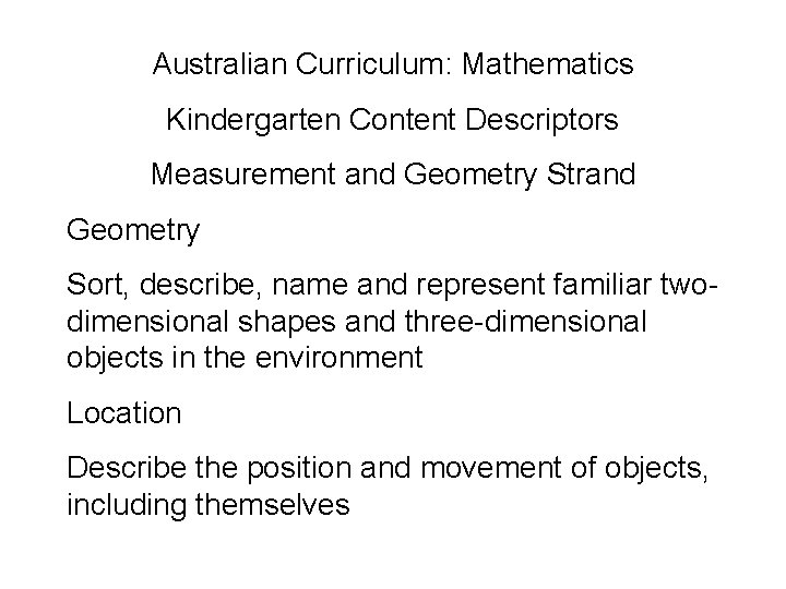 Australian Curriculum: Mathematics Kindergarten Content Descriptors Measurement and Geometry Strand Geometry Sort, describe, name