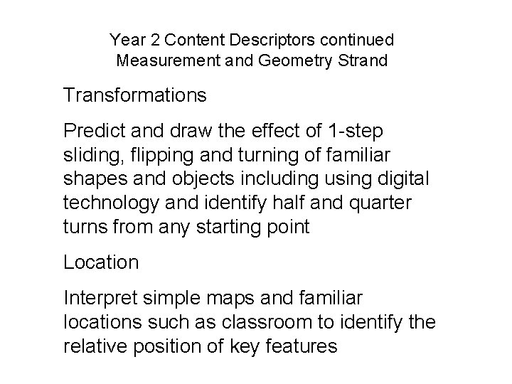 Year 2 Content Descriptors continued Measurement and Geometry Strand Transformations Predict and draw the