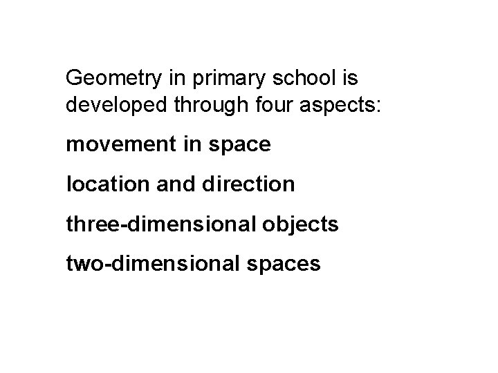 Geometry in primary school is developed through four aspects: movement in space location and