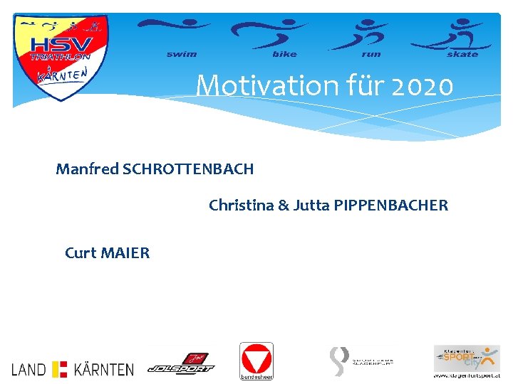 Motivation für 2020 Manfred SCHROTTENBACH Christina & Jutta PIPPENBACHER Curt MAIER 