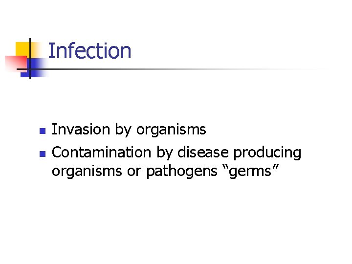 Infection n n Invasion by organisms Contamination by disease producing organisms or pathogens “germs”