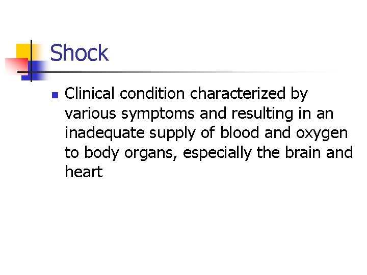 Shock n Clinical condition characterized by various symptoms and resulting in an inadequate supply