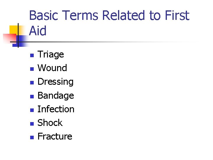 Basic Terms Related to First Aid n n n n Triage Wound Dressing Bandage