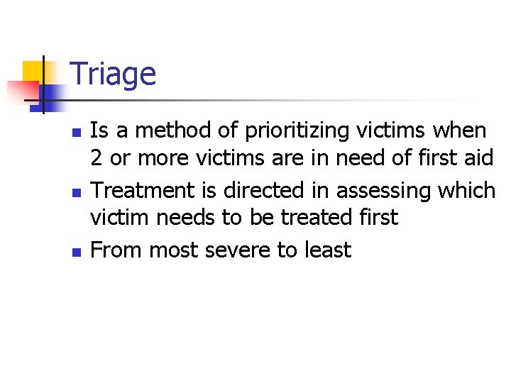 Triage n n n Is a method of prioritizing victims when 2 or more