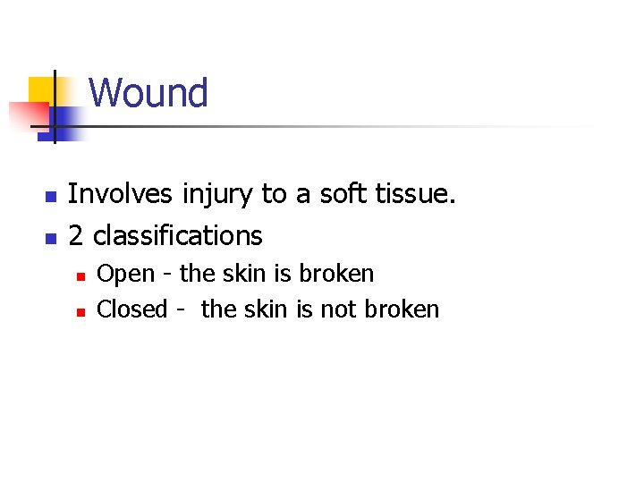 Wound n n Involves injury to a soft tissue. 2 classifications n n Open