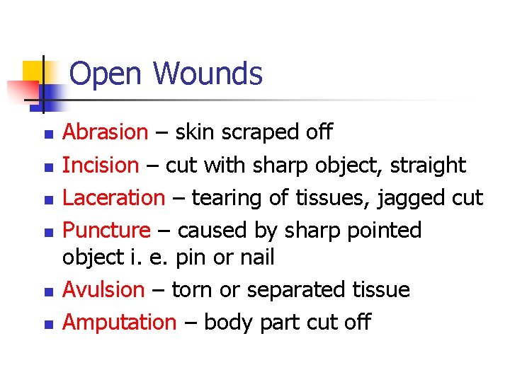 Open Wounds n n n Abrasion – skin scraped off Incision – cut with