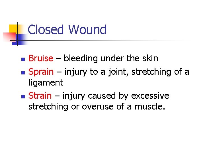 Closed Wound n n n Bruise – bleeding under the skin Sprain – injury