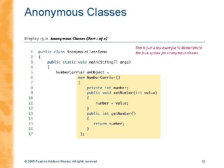 Anonymous Classes © 2006 Pearson Addison-Wesley. All rights reserved 12 