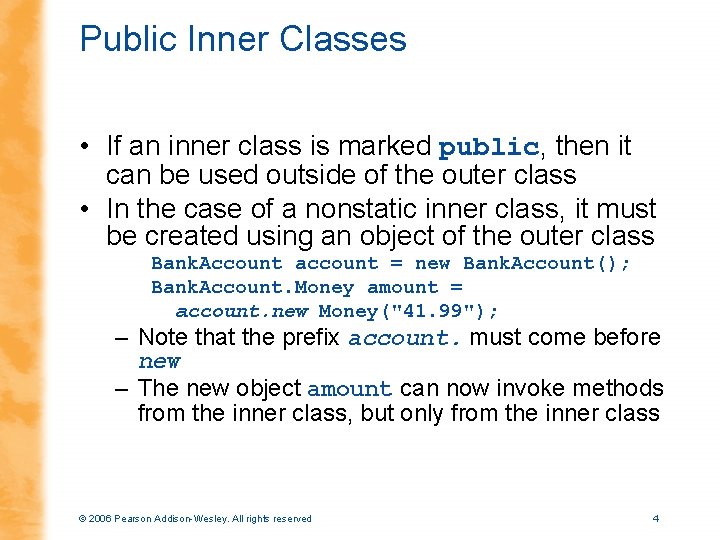 Public Inner Classes • If an inner class is marked public, then it can