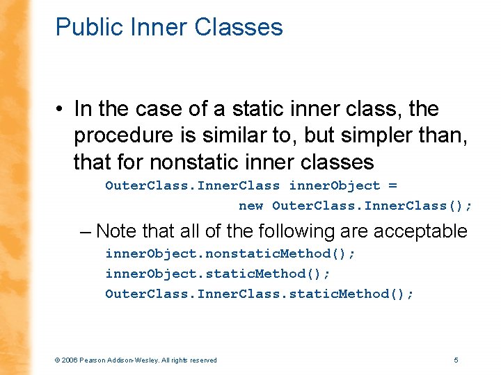 Public Inner Classes • In the case of a static inner class, the procedure