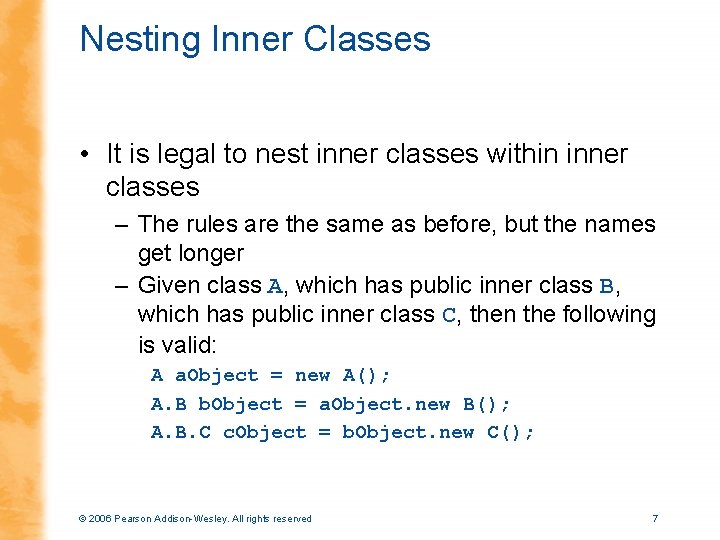 Nesting Inner Classes • It is legal to nest inner classes within inner classes