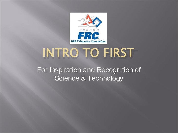 INTRO TO FIRST For Inspiration and Recognition of Science & Technology 