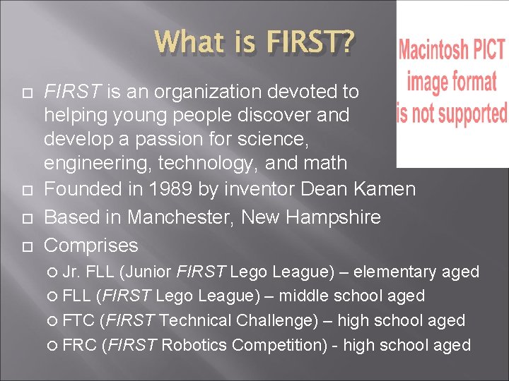 What is FIRST? FIRST is an organization devoted to helping young people discover and