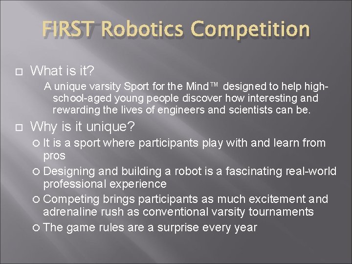 FIRST Robotics Competition What is it? A unique varsity Sport for the Mind™ designed