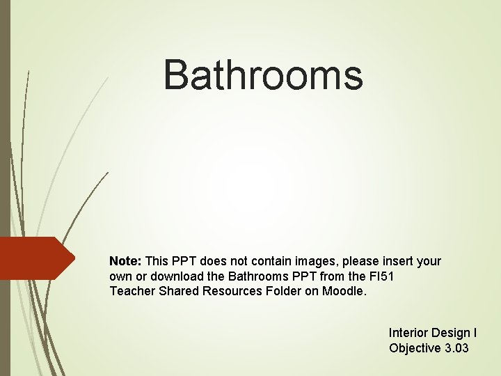 Bathrooms Note: This PPT does not contain images, please insert your own or download