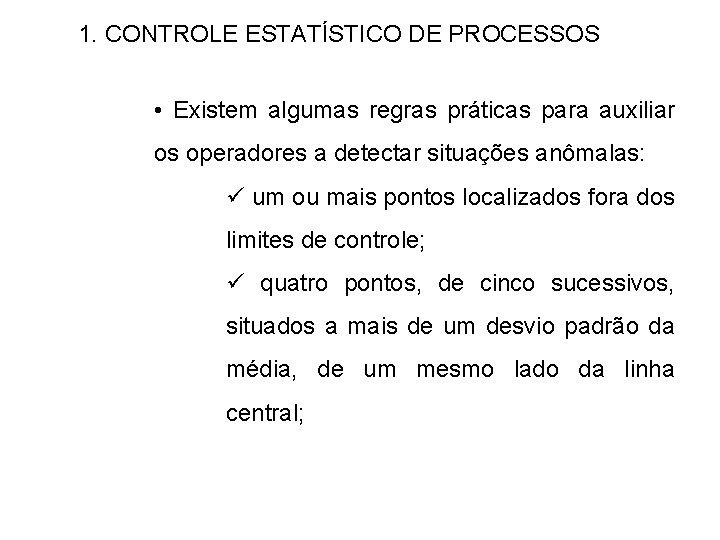 1. CONTROLE ESTATÍSTICO DE PROCESSOS • Existem algumas regras práticas para auxiliar os operadores