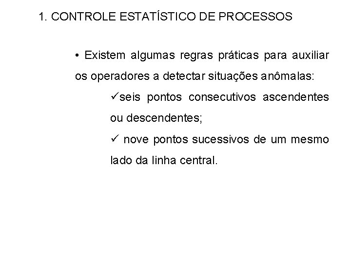 1. CONTROLE ESTATÍSTICO DE PROCESSOS • Existem algumas regras práticas para auxiliar os operadores