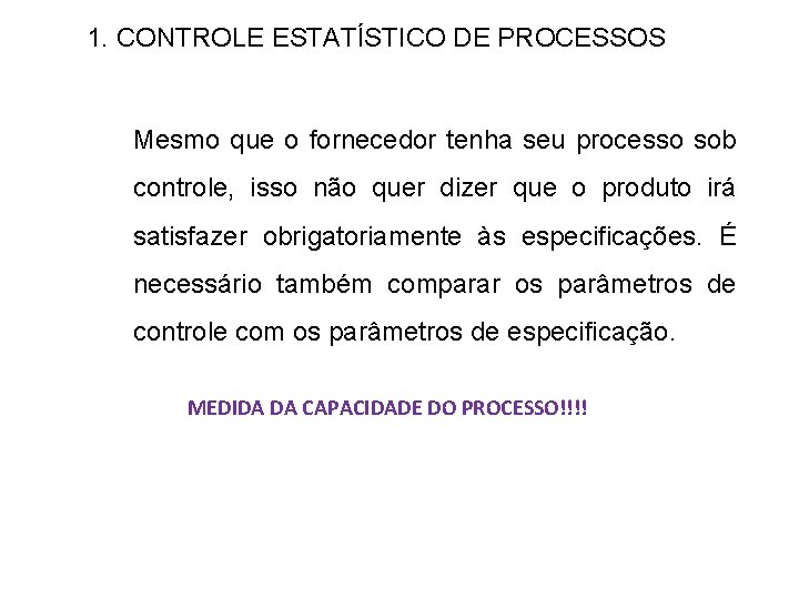 1. CONTROLE ESTATÍSTICO DE PROCESSOS Mesmo que o fornecedor tenha seu processo sob controle,