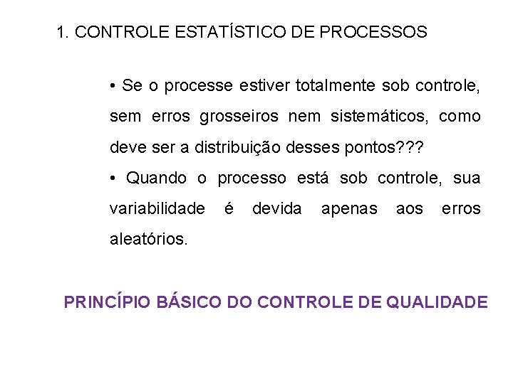 1. CONTROLE ESTATÍSTICO DE PROCESSOS • Se o processe estiver totalmente sob controle, sem