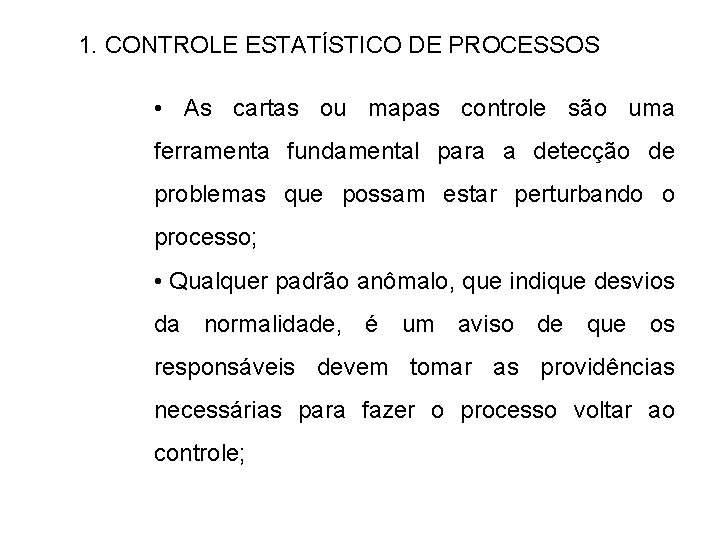 1. CONTROLE ESTATÍSTICO DE PROCESSOS • As cartas ou mapas controle são uma ferramenta