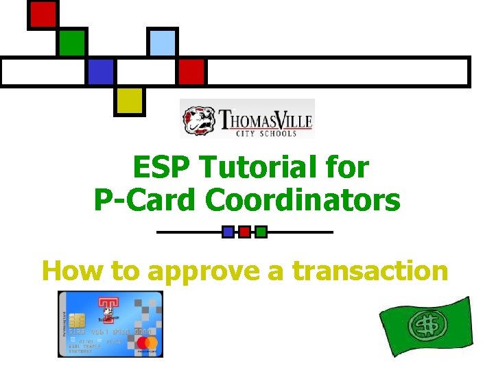 ESP Tutorial for P-Card Coordinators How to approve a transaction 