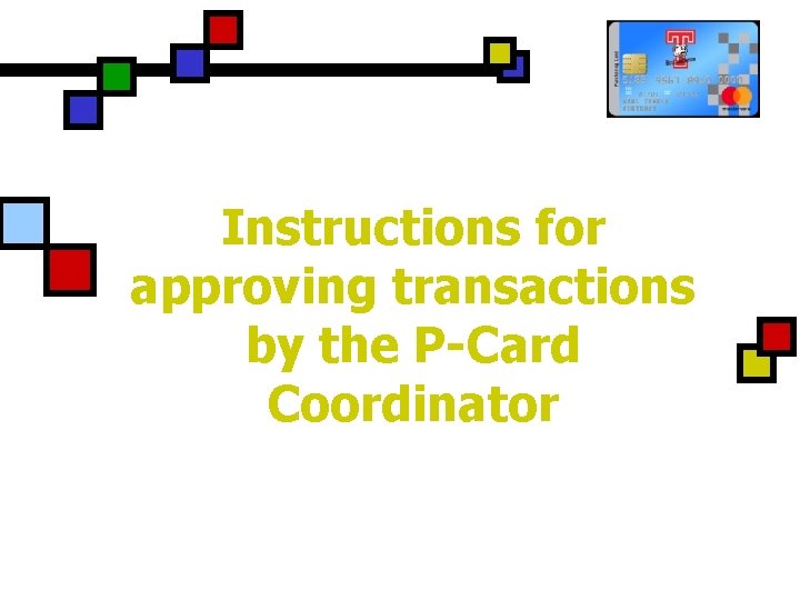 Instructions for approving transactions by the P-Card Coordinator 