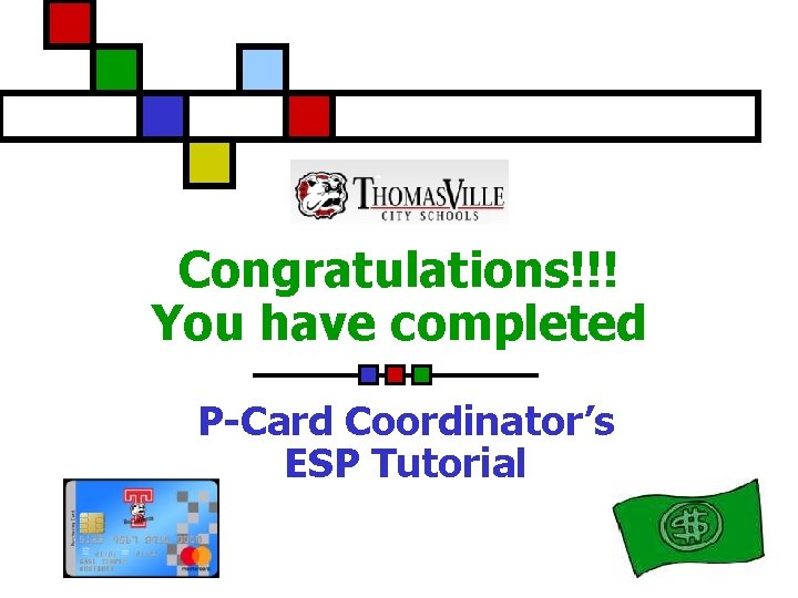 Congratulations!!! You have completed P-Card Coordinator’s ESP Tutorial 