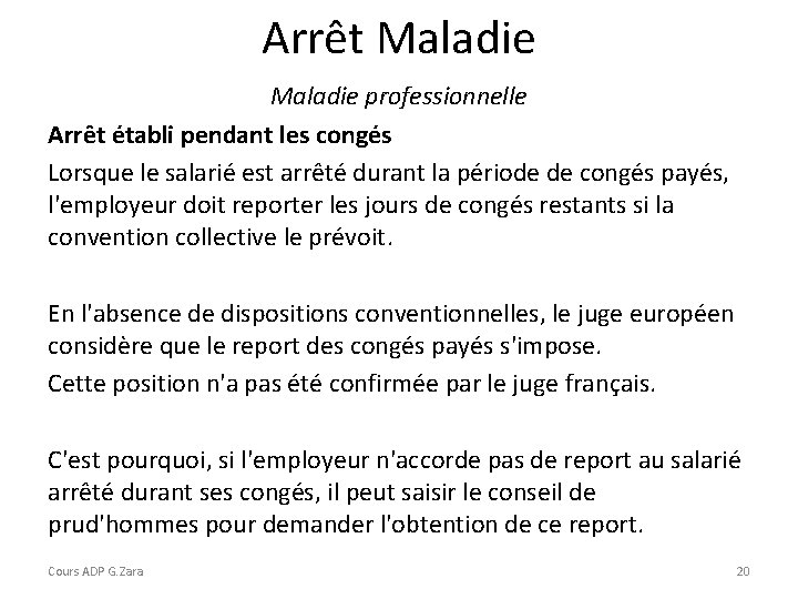 Arrêt Maladie professionnelle Arrêt établi pendant les congés Lorsque le salarié est arrêté durant