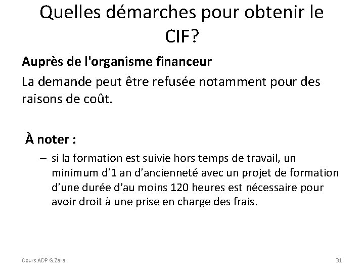 Quelles démarches pour obtenir le CIF? Auprès de l'organisme financeur La demande peut être