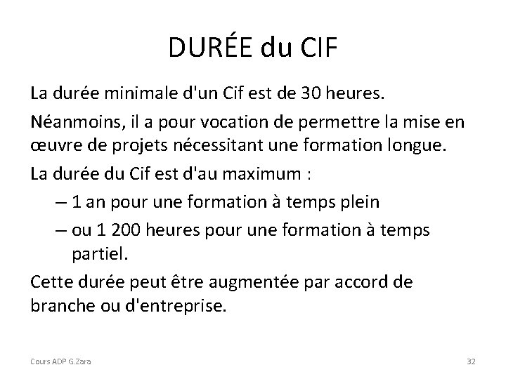 DURÉE du CIF La durée minimale d'un Cif est de 30 heures. Néanmoins, il