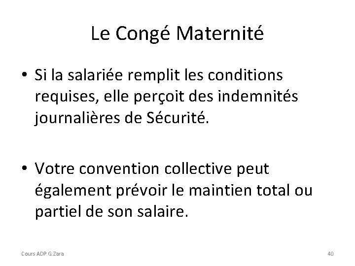 Le Congé Maternité • Si la salariée remplit les conditions requises, elle perçoit des