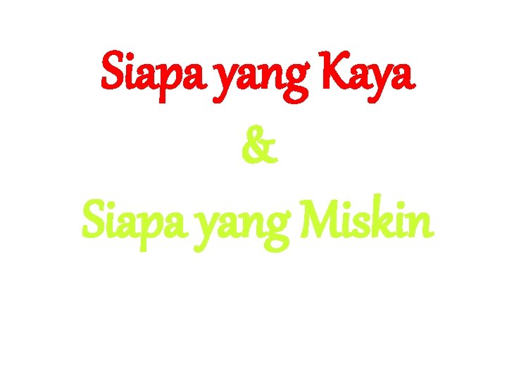 Siapa yang Kaya & Siapa yang Miskin 