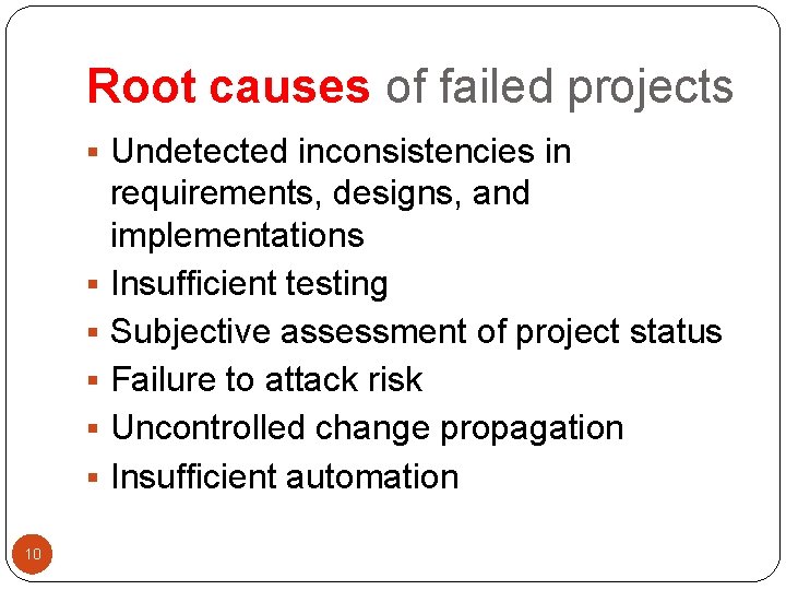 Root causes of failed projects § Undetected inconsistencies in requirements, designs, and implementations §