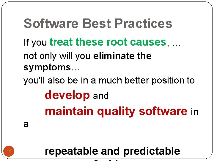 Software Best Practices If you treat these root causes, … not only will you