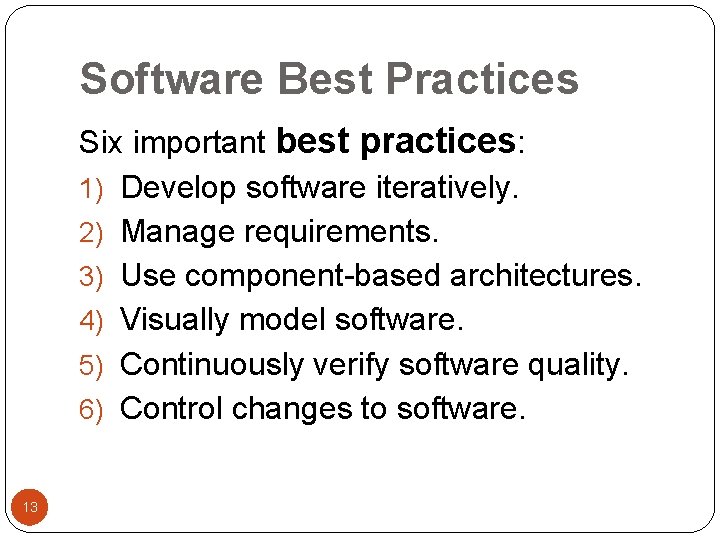 Software Best Practices Six important best practices: 1) Develop software iteratively. 2) Manage requirements.