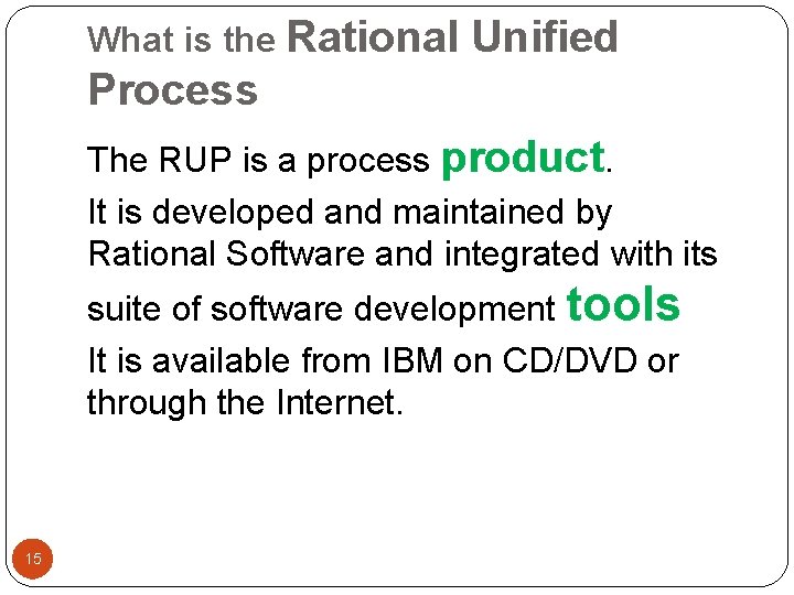 What is the Rational Unified Process The RUP is a process product. It is