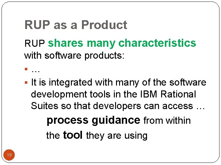 RUP as a Product RUP shares many characteristics with software products: §… § It