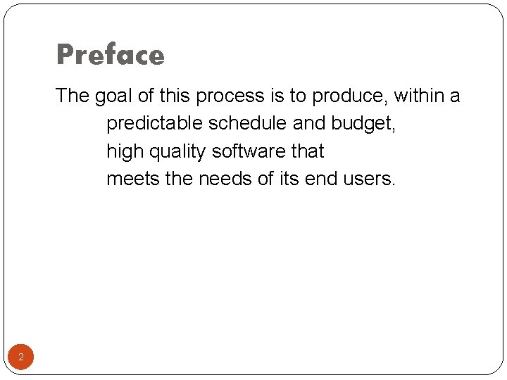 Preface The goal of this process is to produce, within a predictable schedule and