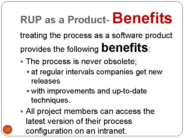 RUP as a Product- Benefits treating the process as a software product provides the