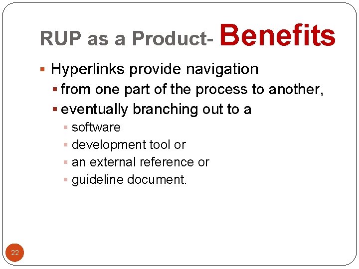 RUP as a Product- Benefits § Hyperlinks provide navigation § from one part of