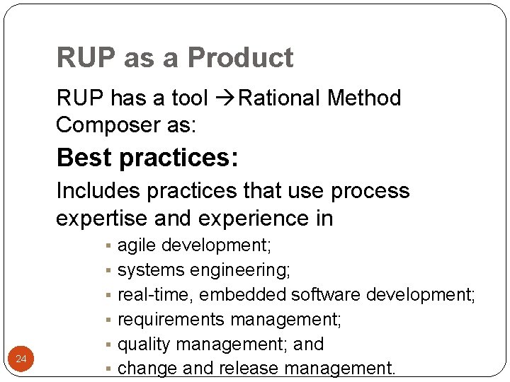 RUP as a Product RUP has a tool Rational Method Composer as: Best practices: