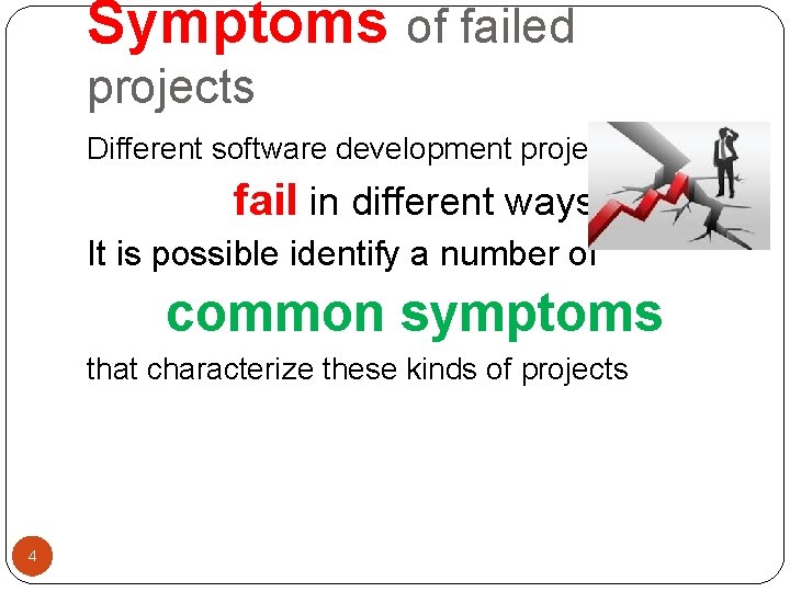 Symptoms of failed projects Different software development projects … fail in different ways It