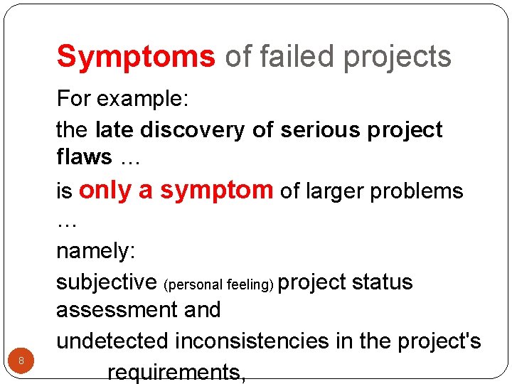 Symptoms of failed projects For example: the late discovery of serious project flaws …