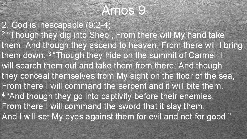 Amos 9 2. God is inescapable (9: 2 -4) 2 “Though they dig into