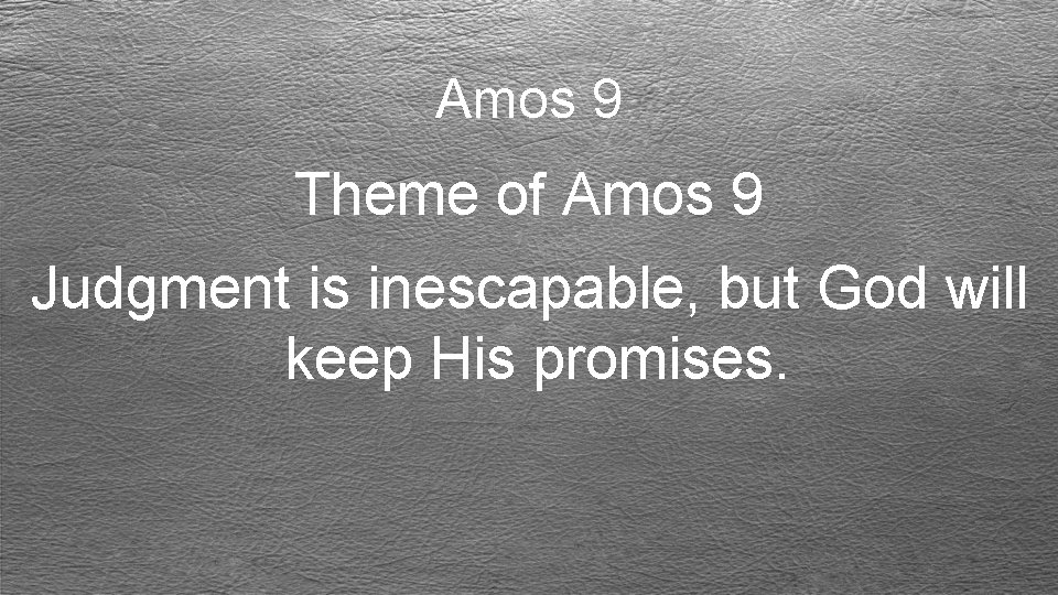 Amos 9 Theme of Amos 9 Judgment is inescapable, but God will keep His
